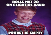 imgflip.com ROLLS NAT 20 ON SLIGHT OF HAND POCKET IS EMPTY