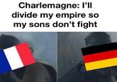 Charlemagne: I'll divide my empire so my sons don't fight