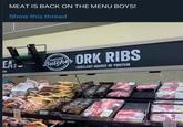 MEAT IS BACK ON THE MENU BOYS! Show this thread EA Butcher ORK RIBS EXCELLENT SOURCE OF PROTEIN 4