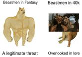 Beastmen in Fantasy Beastmen in 40k A legitimate threat Overlooked in lore