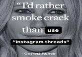 "I'd rather smoke crack than use "Instagram threads" - Gwyneth Paltrow