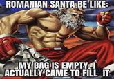 ROMANIAN SANTA BE LIKE: based romania 2010 MY BAG IS EMPTYI ACTUALLY CAME TO FILL IT