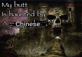 My butt Is haunted by A Chinese