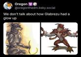 Oregon @oregonthedm.bsky.social We don't talk about how Glabrezu had a glow up