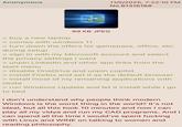 Anonymous 11/5/2025, 7:22:10 PM No.61316168 99 KB JPEG > buy a new laptop > comes with windows 11 > turn down the offers for gamepass, office, etc. during setup > sign in with my Microsoft account and select the privacy settings I want > unpin LinkedIn and other app links from the start menu > disable OneDrive and unpin copilot > install Firefox and set it as the default browser > install most of my remaining applications with ninite > run Windows Update and let it install while I go to bed I don't understand why people think modern Windows is the worst thing in the world? It's not ideal, but all this took 10 minutes and now I can play all my vidya and run my CAD programs. And I can spend all the time I would've spent f------ with Linux and WINE on talking to women and reading philosophy.