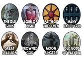 THE OLD GODS LORD OF LIGHT FAITH OF THE SEVEN MANY FACED GOD GREAT STALLION DROWNED GOD MOON OLD GODS SINGERS OF VALYRIA