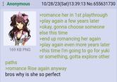: Anonymous 169 KB PNG paths 10/28/23(Sat) 13:39:13 No.655631730 >romance her in 1st playthrough >play again a few years later >okay, gonna choose someone else this time >end up romancing her again >play again even more years later >this time I'm going to go for yuki or something, gotta explore other >romance Rise again anyway bros why is she so perfect