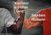 "Kashmir is Indian land" India made with mematic Saddam Hussein