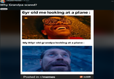 r/ExplainTheJoke • 3h ago Why Grandpa scared? Solved 6yr old me looking at a plane: My 80yr old grandpa looking at a plane: Posted in r/memes reddit