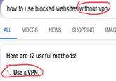 how to use blocked websites without vpn ALL VIDEOS NEWS SHOPPING IMAG Here are 12 useful methods! 1. Use a VPN.