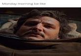 Monday morning be like.