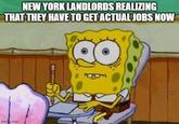 NEW YORK LANDLORDS REALIZING THAT THEY HAVE TO GET ACTUAL JOBS NOW