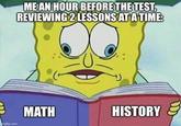 ME AN HOUR BEFORE THE TEST, REVIEWING 2 LESSONS AT A TIME: MATH HISTORY