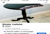 ■ Mint 4:52 PM 140% O ☑ Side table $100 ℗ Public meetup Door pickup or dropoff Send seller a message Is this still available? Send