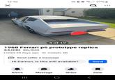 12:42 g 4 of 19 1968 Ferrari p6 prototype replica $4,000 $6,500 Listed 24 days ago St Joseph, MI Send seller a message Hi Damon, is this still available? Send Alerts Message Share Save ||| O till 37% Q
