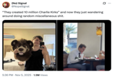 (No) Signal @NopeSignal "They created 10 million Charlie Kirks" and now they just wandering around doing random miscellaneous s---. 5:36 PM - Nov 5, 2025 1.5M Views
