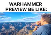 WARHAMMER PREVIEW BE LIKE: