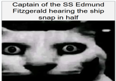 Captain of the SS Edmund Fitzgerald hearing the ship snap in half