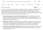 QI am Abraham Lincoln in 1865, should I attend... Al Mode All News Videos Images Short videos Shopping F Al Overview W +4 Yes, you should attend the play tonight at Ford's Theatre. It is important for you to go because history has shown that your presence at the performance of Our American Cousin on April 14, 1865, plays a crucial role in the events that unfold. Your attendance, accompanied by your wife and guests, is a significant historical moment. . • Your attendance is historically significant: Your attendance at this specific performance of Our American Cousin is a pivotal event in history. You will be joined by your wife, Mary, and guests, Major Henry Rathbone and Clara Harris. Enjoy the show: The play itself is a comedy, a chance for you to relax and enjoy an evening of entertainment. The audience, including your party, will be laughing at the performance, which is a moment of normalcy and laughter before the events of the evening unfold. Be with your family and guests: Attending the theatre is a chance to spend time with your wife and guests, who will be joining you in the Presidential Box.