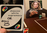 disavow white supremacy OR draw 25 UNO