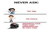NEVER ASK: Her Age A His Salary INDONESIA HOW THEY LOST KONFRANTASI IN 1963-1966