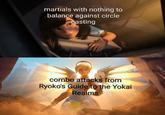 martials with nothing to balance against circle casting combo attacks from Ryoko's Guide to the Yokai Realms
