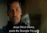 Jesus Christ Olenna, you're the Strangler Poisoner