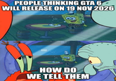 PEOPLE THINKING GTA 6- WILL RELEASE ON 19 NOV 2026 HOW DO WE TELL THEM