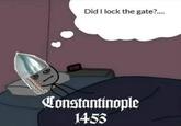 2:99 Did I lock the gate?.... Constantinople 1453