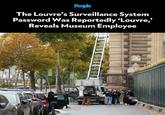 People The Louvre's Surveillance System Password Was Reportedly 'Louvre,' Reveals Museum Employee or POLICE 698 HA