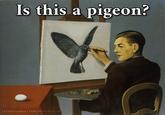 Is this a pigeon? La Clairvoyance 1936 Rene Magritte Quickly ThisWay