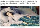 When your alarm goes off and you have to go to work because you didn't die in your sleep Photo Midevalections/Tr