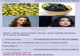 Anonymous 01/25/24(Thu)09:56:56 No.20139639 greenolives-5a85e5dfa18d9e0037a56ce5.jpg 274 KB JPG green olives are to black olives, what natalie portman is to keira knightley Anonymous 01/25/24(Thu)10:02:37 No.20139662 What are you babbling about you f------ autist >>20139682 # Anonymous >>20139639 (OP) # 01/25/24(Thu)10:04:14 No.20139673 what the f--- are you babbling about