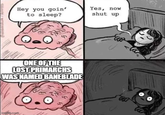 imgflip.com @HANNATHUM / BUZZFEED Hey you goin' to sleep? Yes, now shut up ONE OF THE LOST PRIMARCHS WAS NAMED BANEBLADE