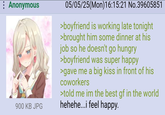 : Anonymous 900 KB JPG 05/05/25(Mon)16:15:21 No.39605851 >boyfriend is working late tonight >brought him some dinner at his job so he doesn't go hungry >boyfriend was super happy >gave me a big kiss in front of his coworkers >told me im the best gf in the world hehehe...i feel happy.