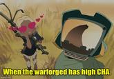 When the warforged has high CHA. imgflip.com