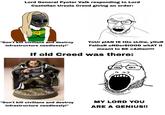 Lord General Pyoter Valk responding to Lord Castellan Ursula Creed giving an order: "Don't kill civilians and destroy infrastructure needlessly!" Your plAN IS too SLOW, YOUR Father uNDerStOOD whAT it meant to BE CAdlan!!!! If old Creed was there: PO "Don't kill civilians and destroy infrastructure needlessly!" MY LORD YOU ARE A GENIUS!!