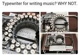 Typewriter for writing music? WHY NOT.