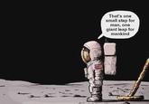 That's one small step for man, one giant leap for mankind