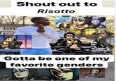 WIND Shout out to Risotto Gotta be one of my favorite genders