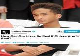 Jaden Smith Gofficialjaden Following How Can Our Lives Be Real If Chives Aren't Real? Reply Retweet Favorite *** More