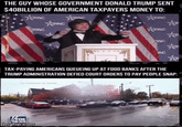 THE GUY WHOSE GOVERNMENT DONALD TRUMP SENT $40BILLION OF AMERICAN TAXPAYERS MONEY TO: PPAC SEPAC SPAC CRAC Уррас PRAC AC AC TAX-PAYING AMERICANS QUEUEING UP AT FOOD BANKS AFTER THE TRUMP ADMINISTRATION DEFIED COURT ORDERS TO PAY PEOPLE SNAP: V/FOX NEWS imgflip.com