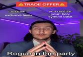 ATRADE OFFERA i receive: exclusive heals you receive: your holy symbol back Rogue in the party imgflip.com