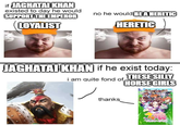 if JAGHATAI KHAN existed to day he would SUPPORT THE EMPEROR LOYALIST no he would BE A HERETIC HERETIC JAGHATAI KHAN if he exist today: i am quite fond of THESE SILLY HORSE GIRLS thanks