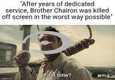 "After years of dedicated service, Brother Chairon was killed off screen in the worst way possible" First time? NETFLIX imgflip.com
