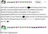 pizzagirlll Reblogged 601 601 pizzagirlll Essseee Follow ... Girl who's walking and needs to p--s but there aren't any gender neutral public bathrooms available and she's afraid of being called a predator if she goes in a segregated bathroom so instead she invents a mommy personality in her head to sexualize urinal continence and she starts whispering at herself "mommy doesn't want you to p-e." 601 pizzagirlll Esss Girl who vagueposts #pizza hood classics о 21 ↑