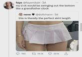faye @fayemikah. 2d my d ck would be swinging out the bottom like a grandfather clock nene @dollcharm. 3d this is literally the perfect skirt length 780 16.1K 221K ↑