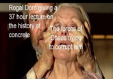 Rogal Dorn giving a 37 hour lecture on the history of concrete The forces of Chaos trying to corrupt him