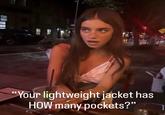 A Brooke Flecca meme. The meme is captioned, “your lightweight jacket has how many pockets?"