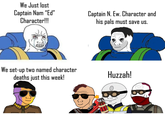 We Just lost Captain Nam "Ed" Character!!! We set-up two named character deaths just this week! Captain N. Ew. Character and his pals must save us. Huzzah!